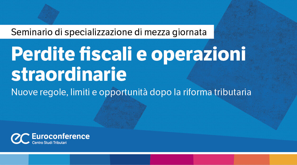 Immagine Perdite fiscali e operazioni straordinarie: nuove regole, limiti e opportunità dopo la riforma tributaria | Euroconference